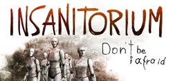 Insanitorium: Don’t Be Afraid