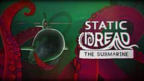 Static Dread: The Submarine
