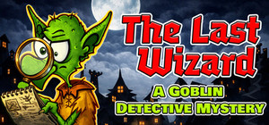 The Last Wizard – A Goblin Detective Mystery cover image