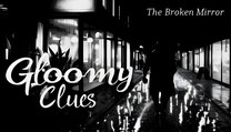 Gloomy Clues: The Broken Mirror