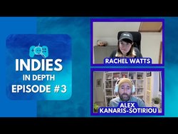 Indies In Depth Podcast #3 – Alex Kanaris-Sotiriou and Rachel Watts 