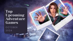 Five Top Upcoming Adventure Games – October 2024