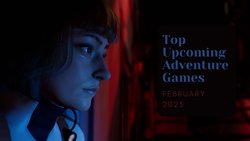 Five Top Upcoming Adventure Games – February 2023