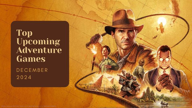 Five Top Upcoming Adventure Games – December 2024