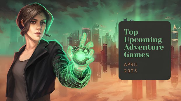 Five Top Upcoming Adventure Games – April 2025