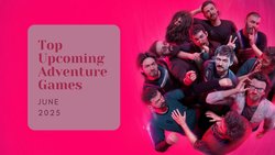 Five Top Upcoming Adventure Games – June 2025 Five Top Upcoming Adventure Games – June 2025