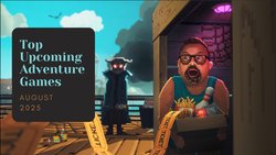 Five Top Upcoming Adventure Games – August 2025 Five Top Upcoming Adventure Games – August 2025
