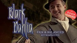 Black Dahlia – A Fair & Balanced Retrospective