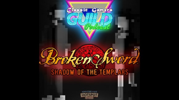 Classic Gamers Guild Podcast – Broken Sword: Shadow of the Templars review