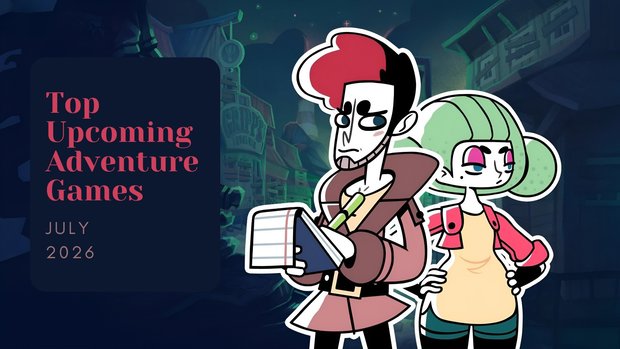 Five Top Upcoming Adventure Games – July 2026